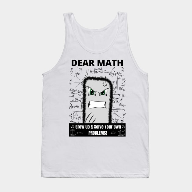 Dear Math Grow Up And Solve Your Own Problems Tank Top by Minii Savages 